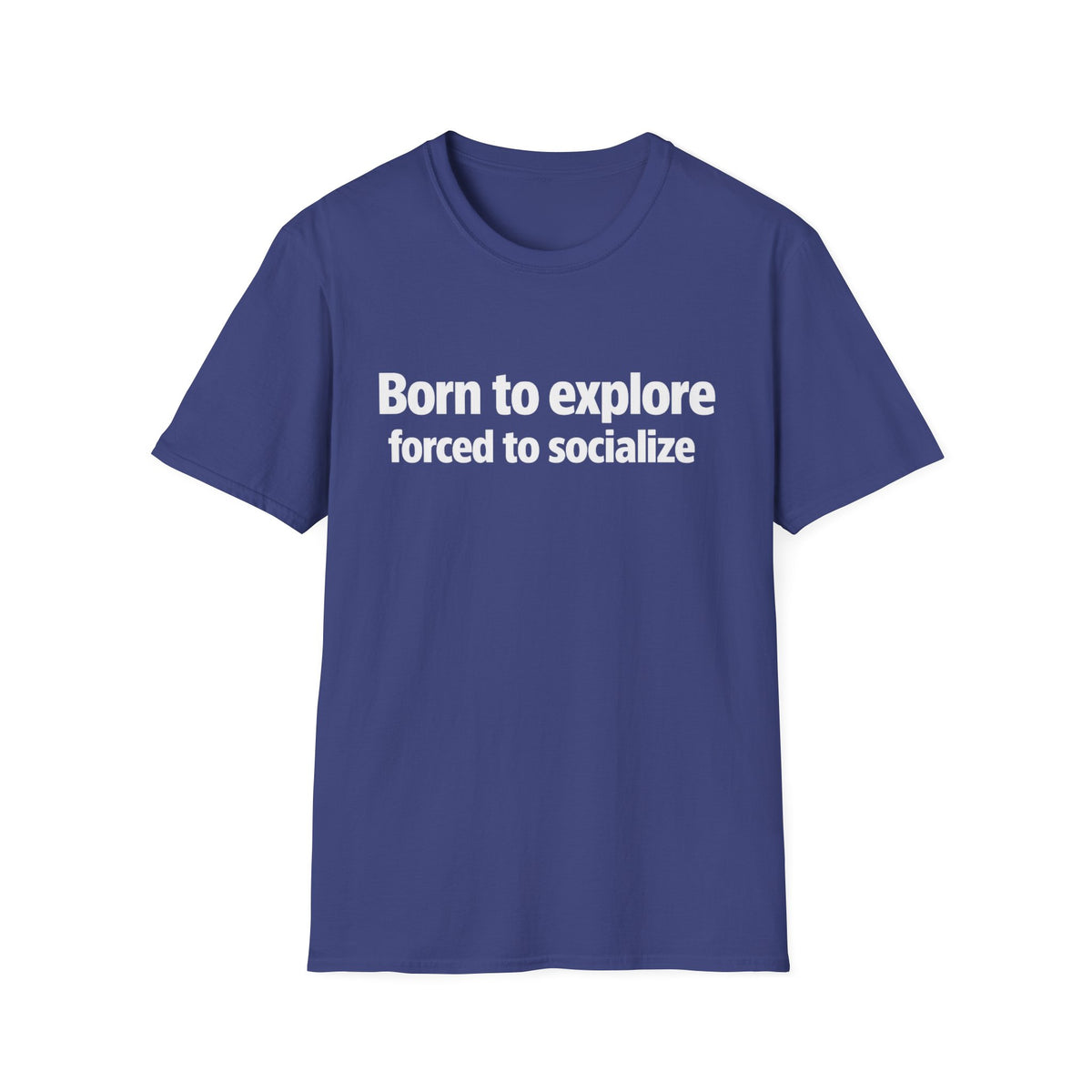 Born to Explore T-Shirt — "Born to explore, forced to socialize" Adventure Graphic Tee