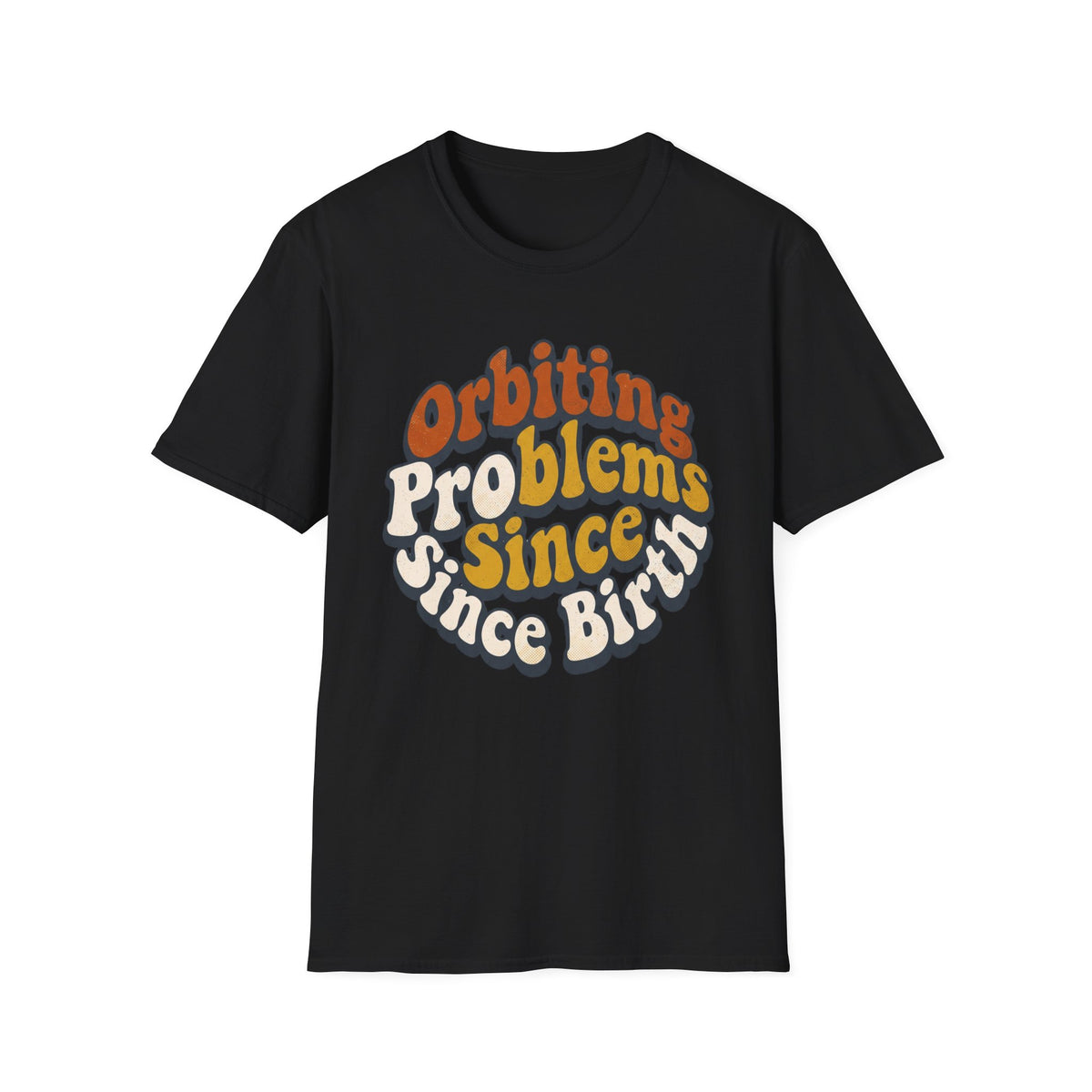 Orbiting Problems Since Birth T‑Shirt — Retro Groovy Graphic Tee