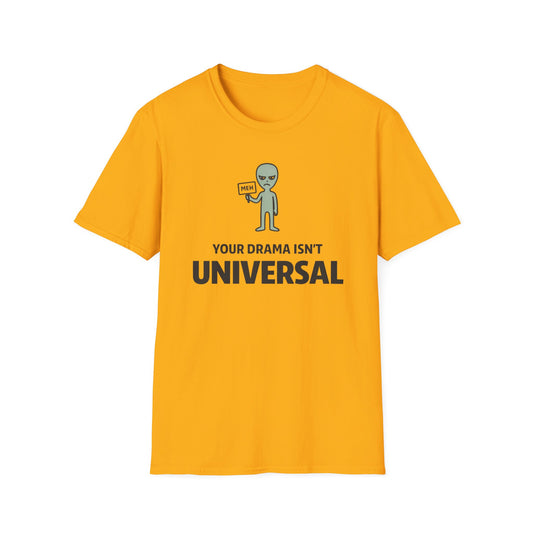 Alien 'Your Drama Isn't Universal' T-Shirt