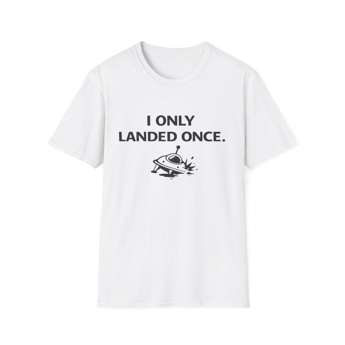 I Only Landed Once T‑Shirt – Funny UFO Alien Landing Tee