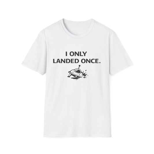 I Only Landed Once T‑Shirt – Funny UFO Alien Landing Tee