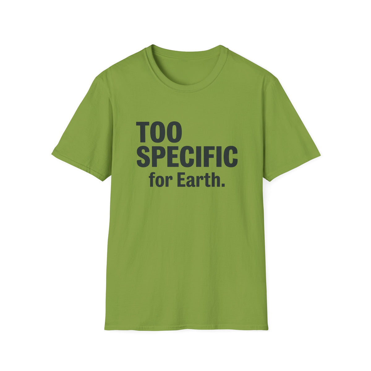 Too Specific for Earth T‑Shirt — Funny Nerdy Statement Tee