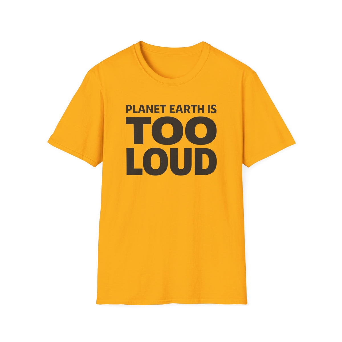 T-Shirt — Planet Earth Is TOO LOUD Graphic Tee