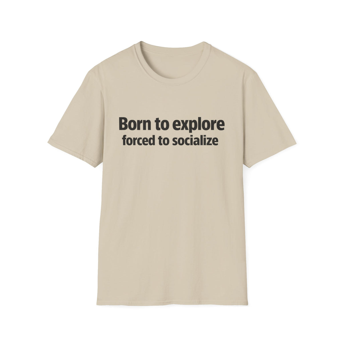 Born to Explore T-Shirt — "Born to explore, forced to socialize" Adventure Graphic Tee