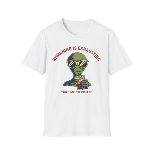 Alien Graphic T-Shirt — "Humaning Is Exhausting" Coffee Shirt