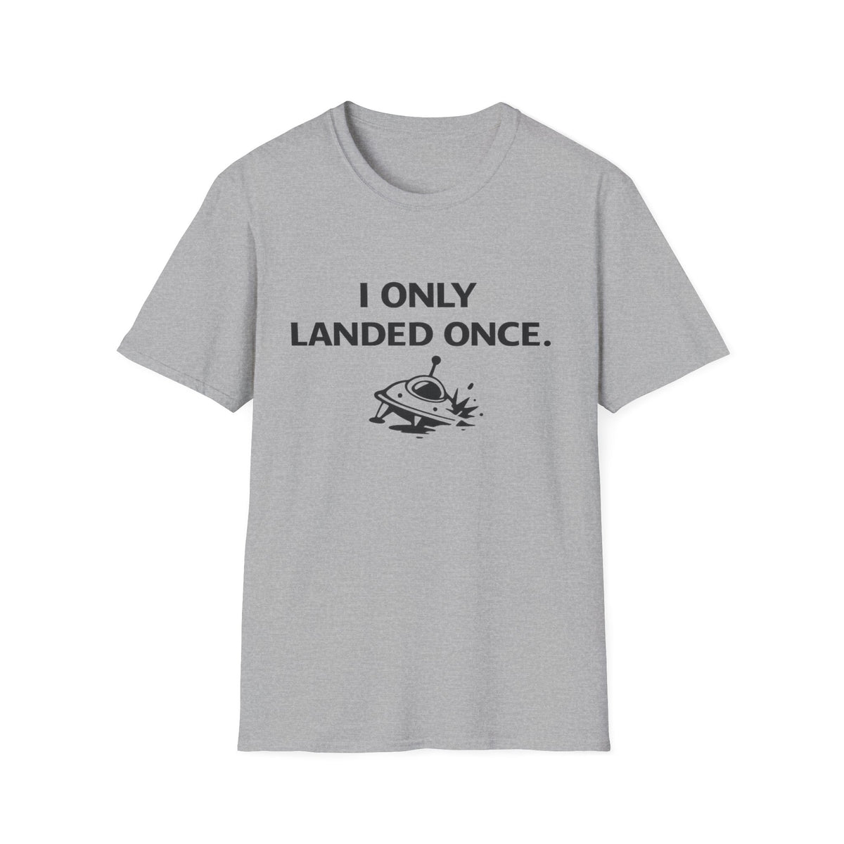 I Only Landed Once T‑Shirt – Funny UFO Alien Landing Tee