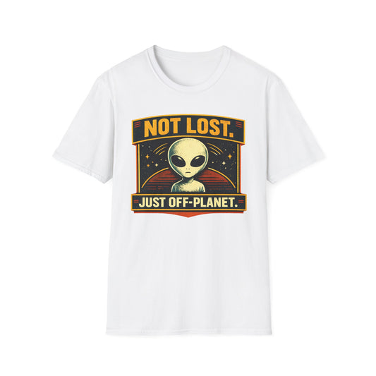 Alien T-Shirt — "Not Lost. Just Off-Planet." Retro Space Graphic Tee