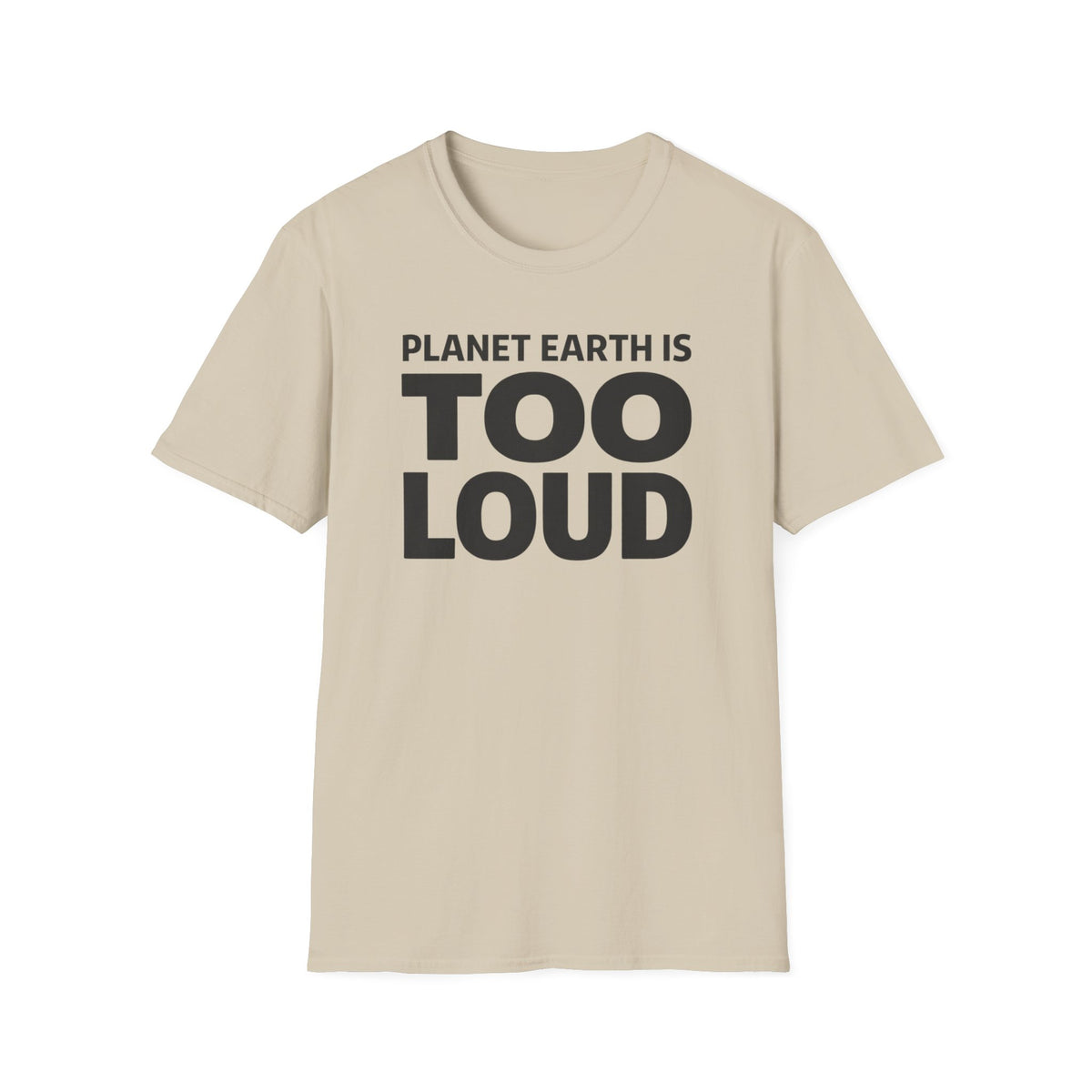 T-Shirt — Planet Earth Is TOO LOUD Graphic Tee