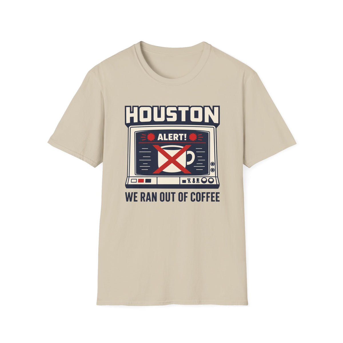 Houston Alert: We Ran Out of Coffee T-Shirt