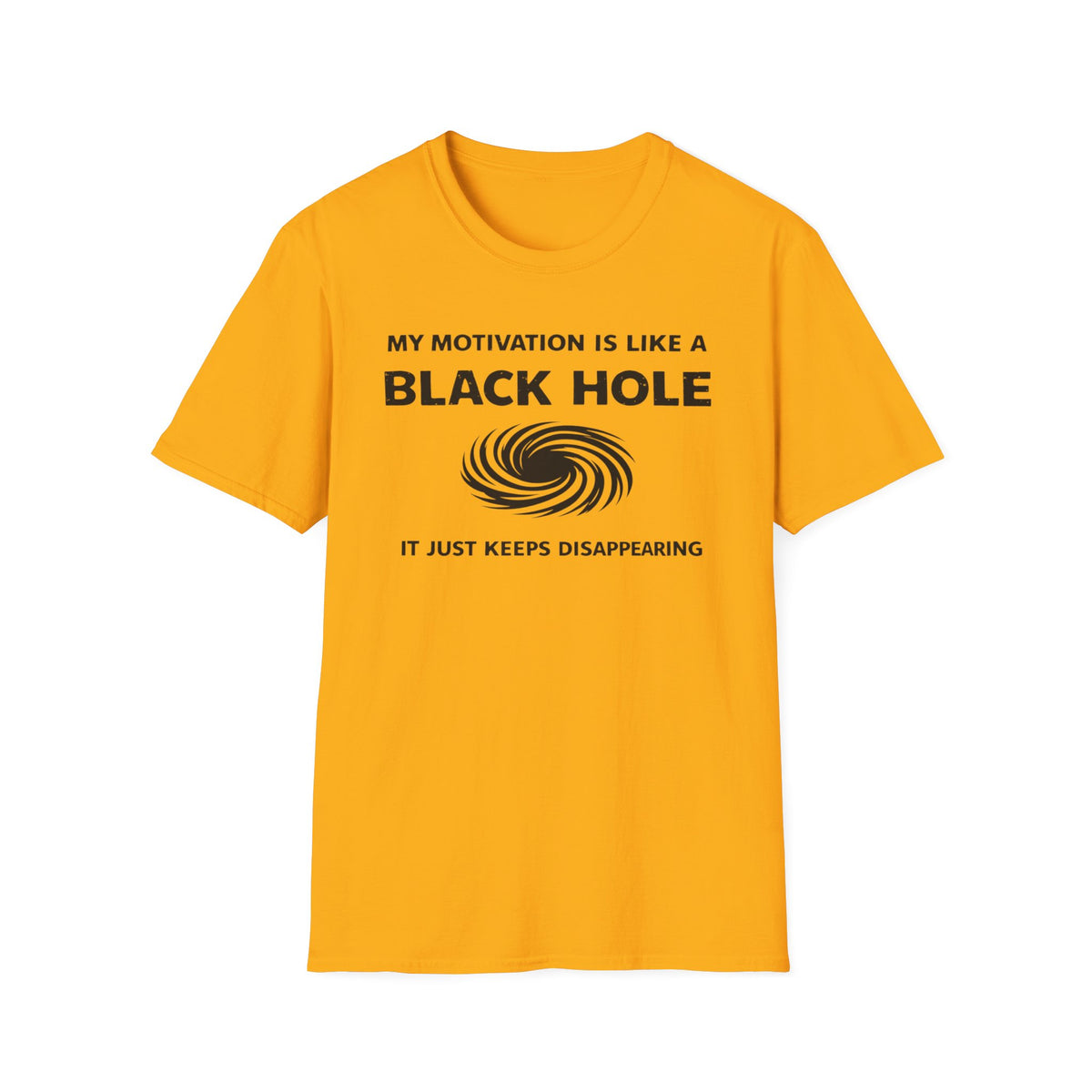 T-Shirt — "My Motivation Is Like a Black Hole" Funny Sarcastic Graphic Tee