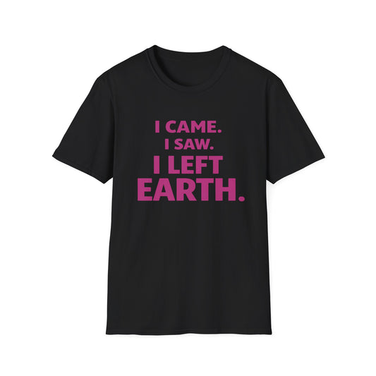 I Came I Saw I Left Earth T‑Shirt