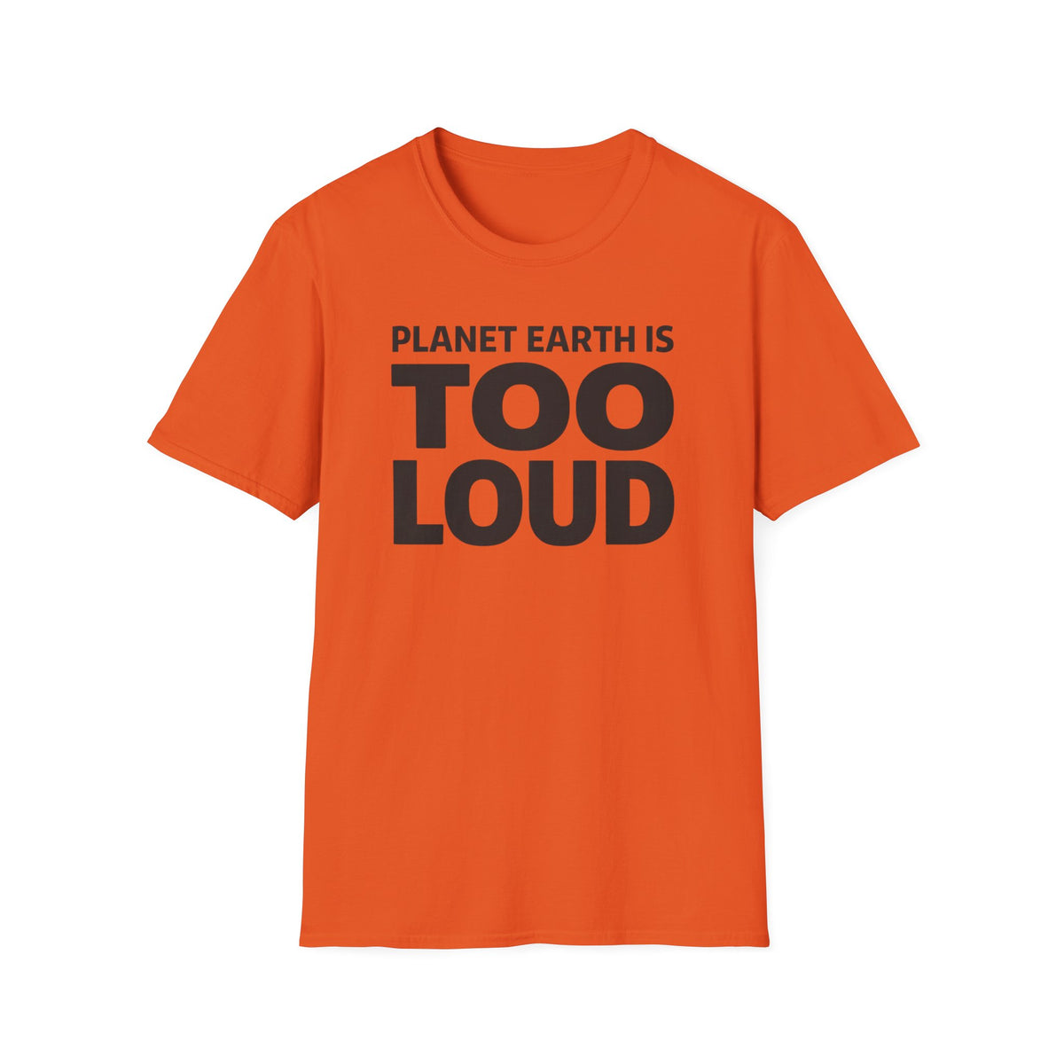 T-Shirt — Planet Earth Is TOO LOUD Graphic Tee