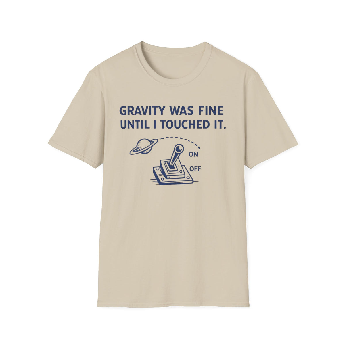 T-Shirt — "Gravity Was Fine Until I Touched It" Funny Science Graphic Tee