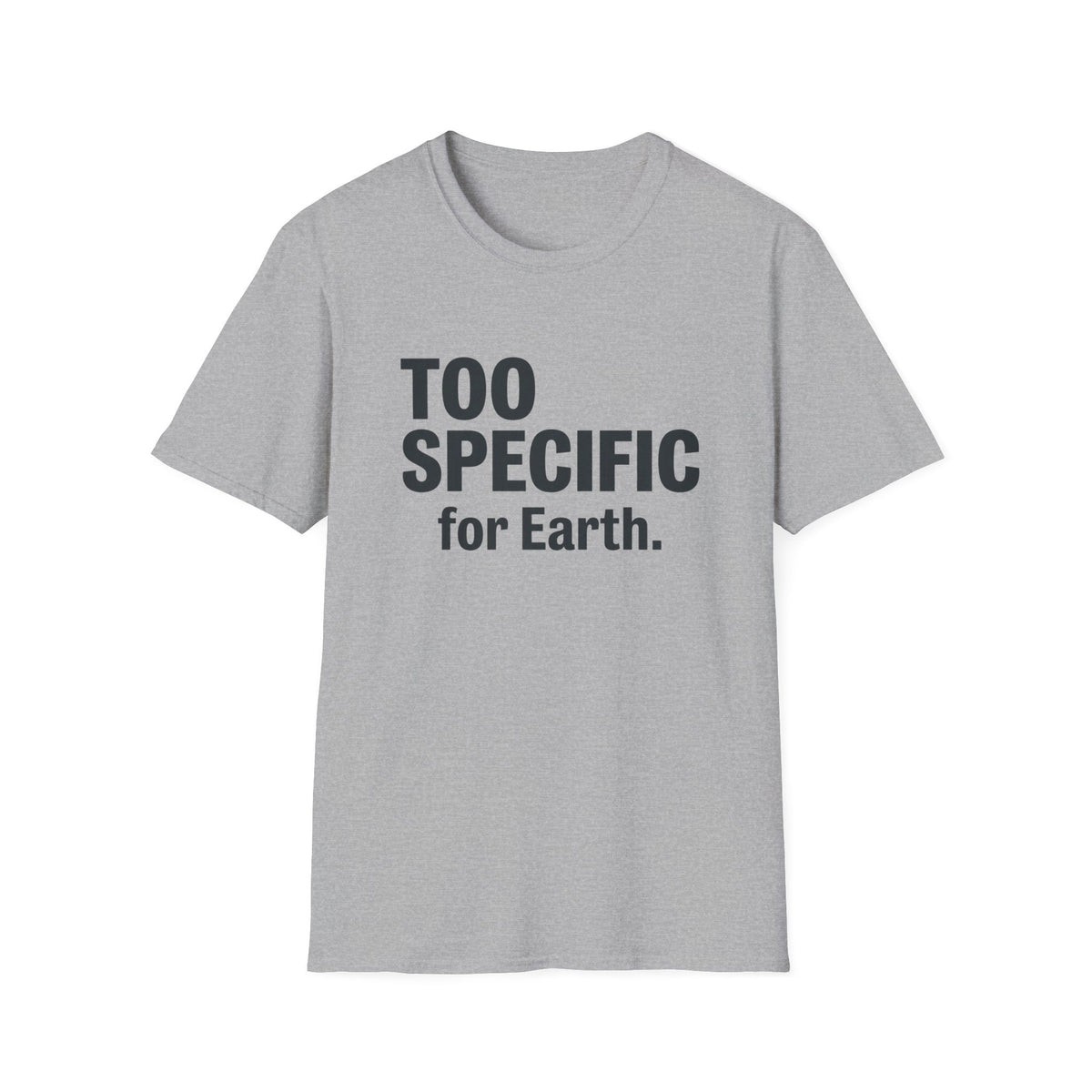 Too Specific for Earth T‑Shirt — Funny Nerdy Statement Tee