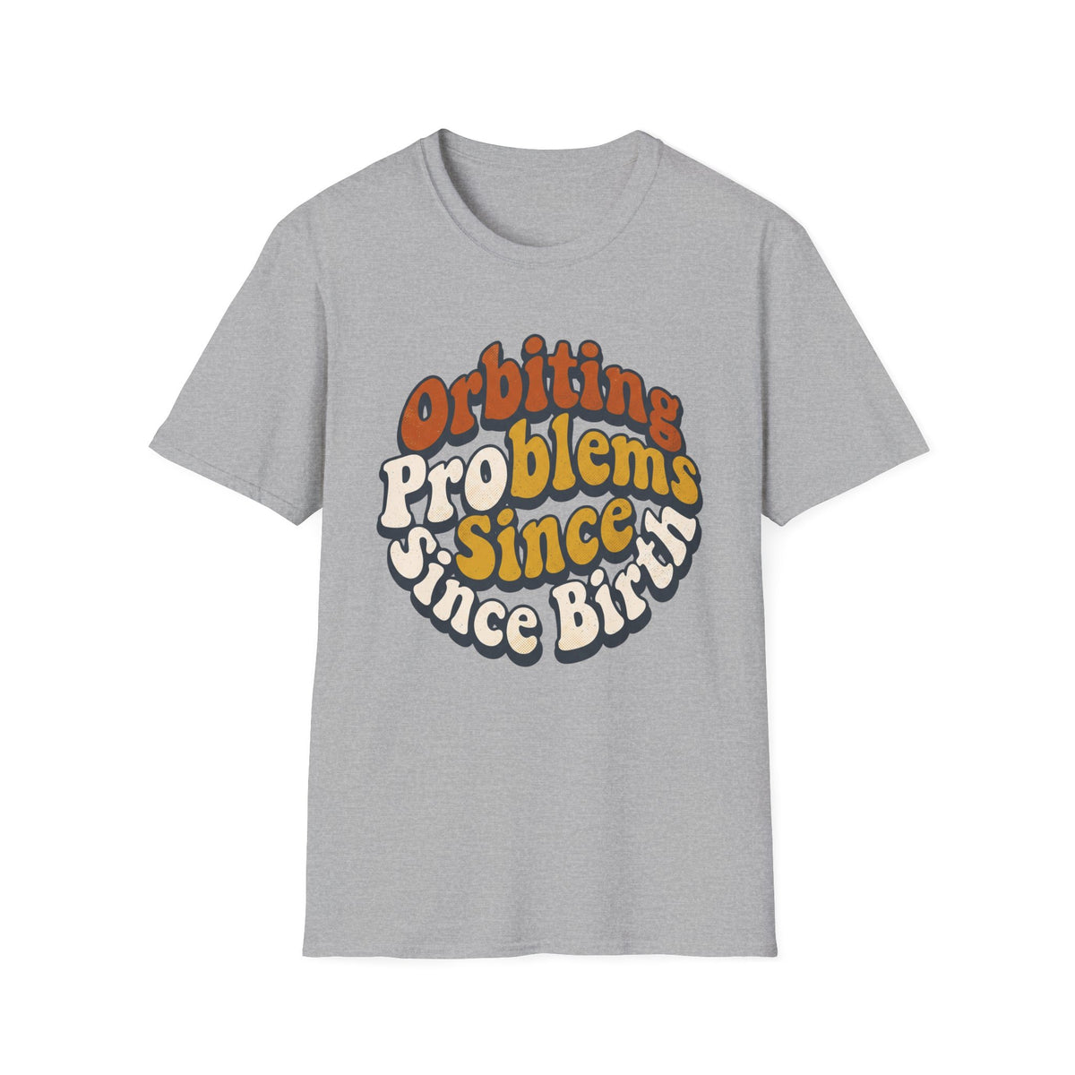 Orbiting Problems Since Birth T‑Shirt — Retro Groovy Graphic Tee