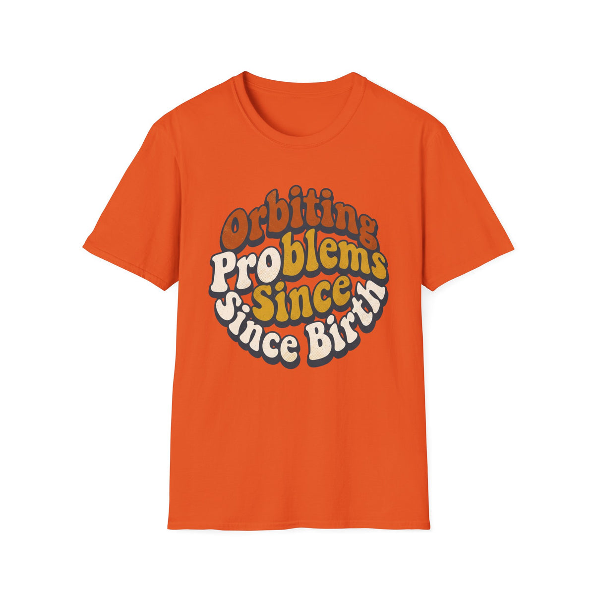 Orbiting Problems Since Birth T‑Shirt — Retro Groovy Graphic Tee