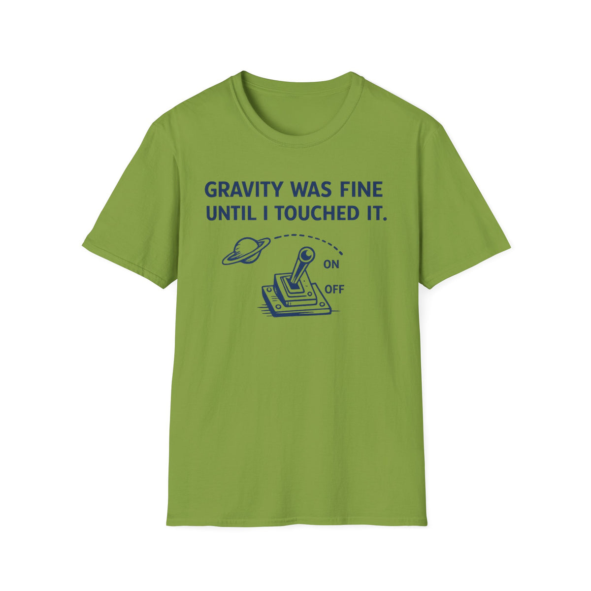 T-Shirt — "Gravity Was Fine Until I Touched It" Funny Science Graphic Tee