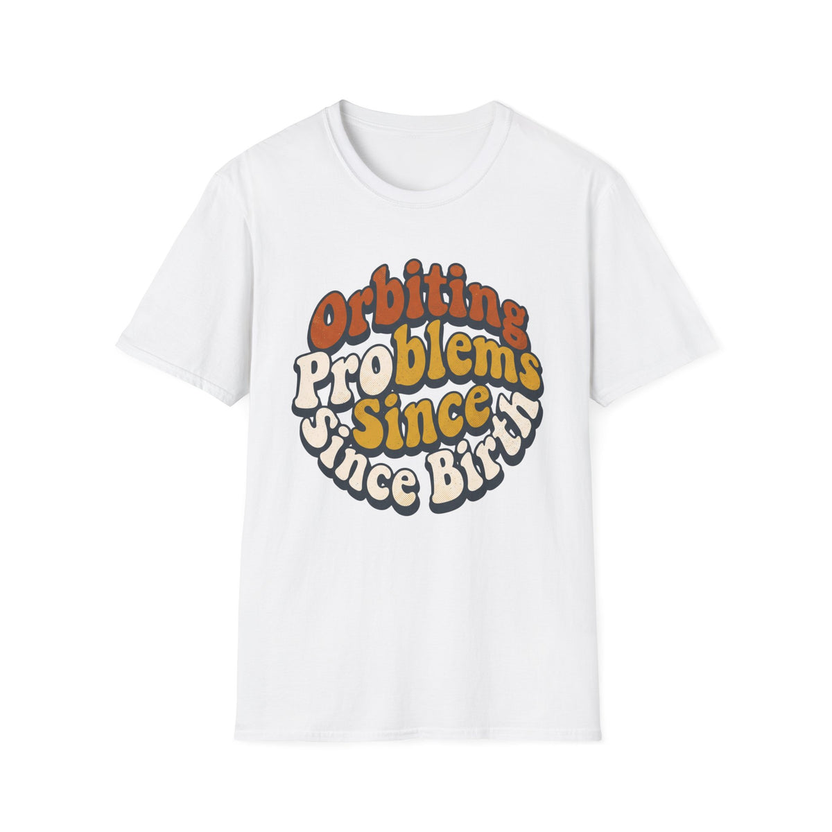Orbiting Problems Since Birth T‑Shirt — Retro Groovy Graphic Tee