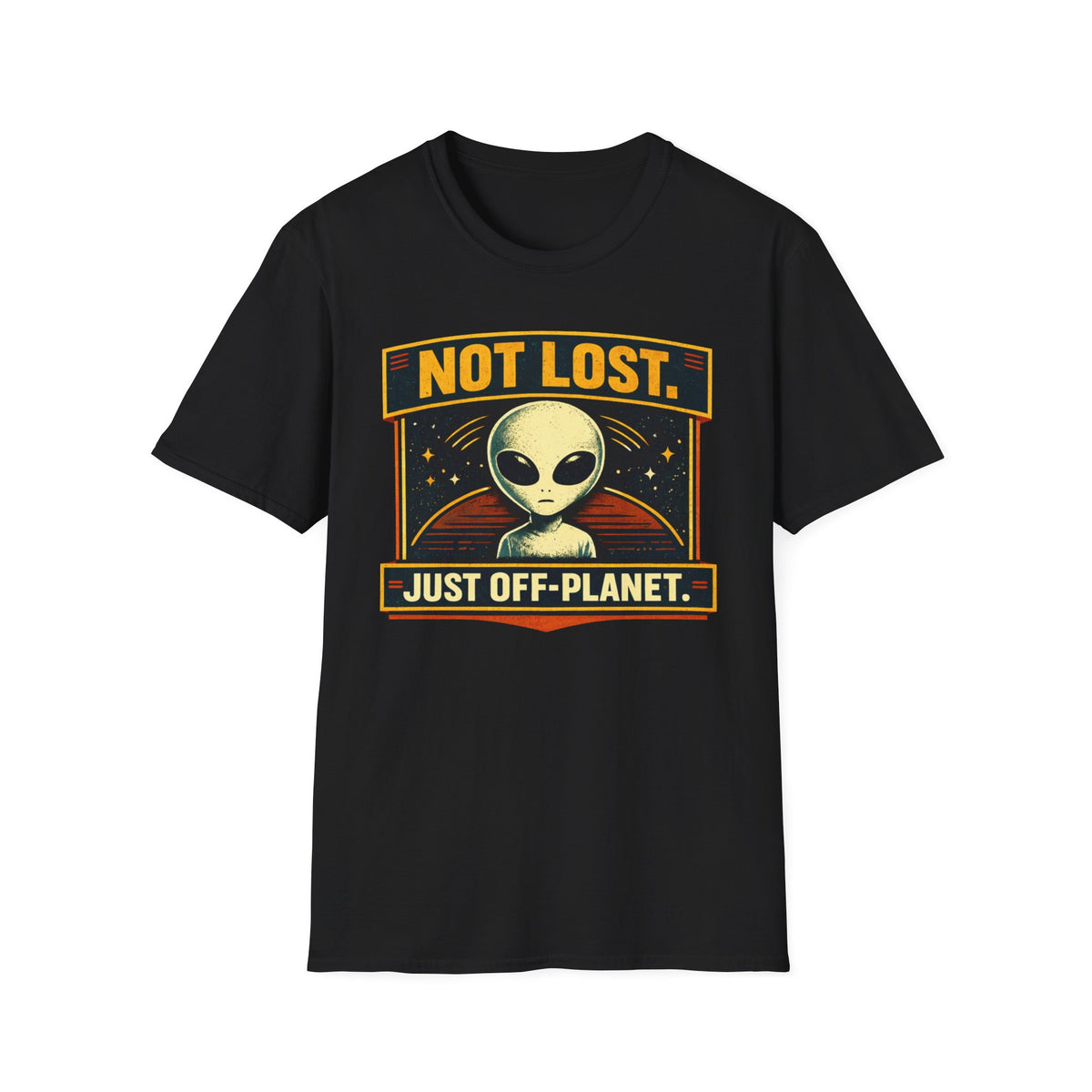 Alien T-Shirt — "Not Lost. Just Off-Planet." Retro Space Graphic Tee