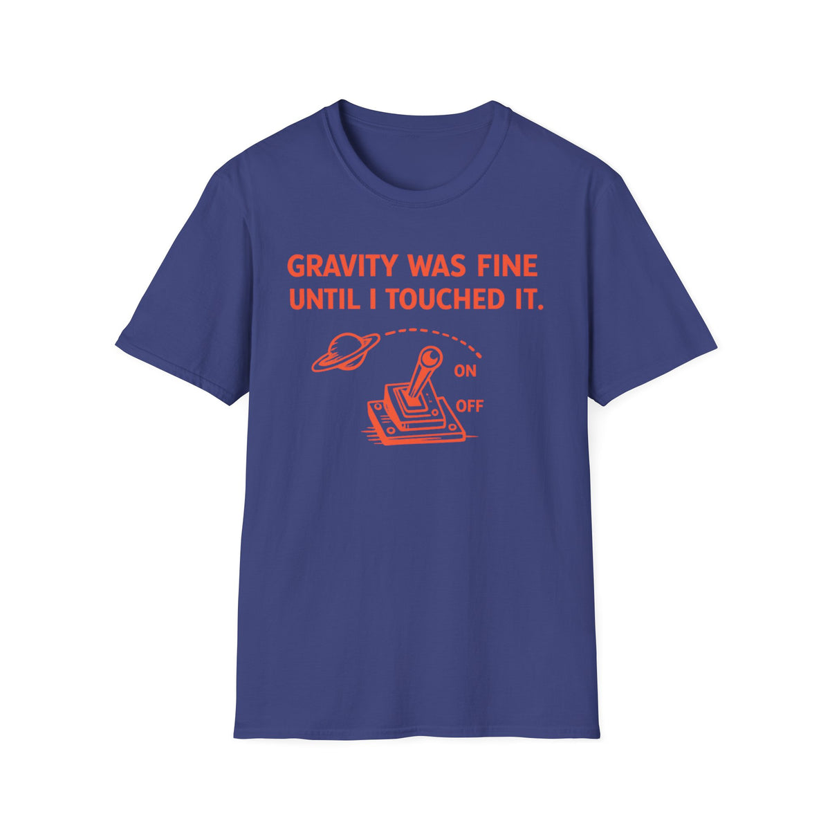 T-Shirt — "Gravity Was Fine Until I Touched It" Funny Science Graphic Tee