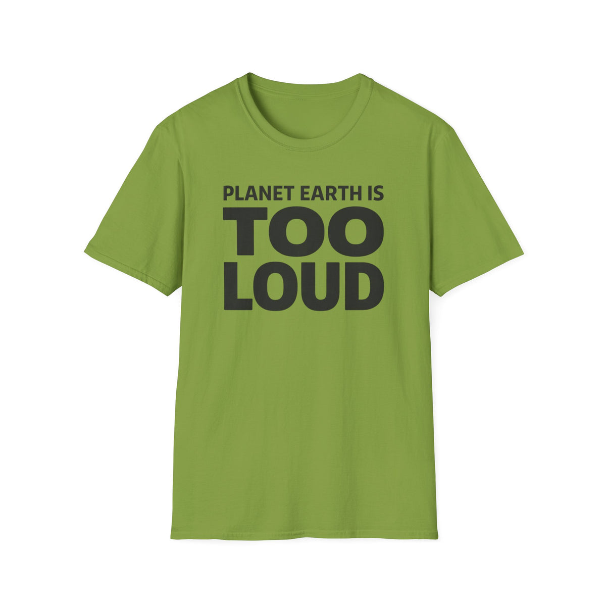 T-Shirt — Planet Earth Is TOO LOUD Graphic Tee