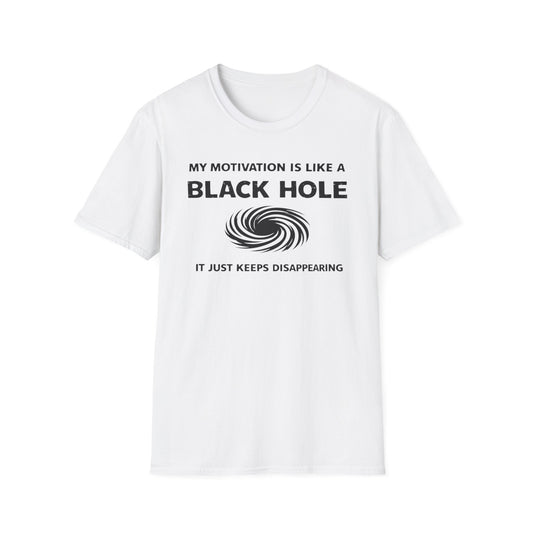 T-Shirt — "My Motivation Is Like a Black Hole" Funny Sarcastic Graphic Tee