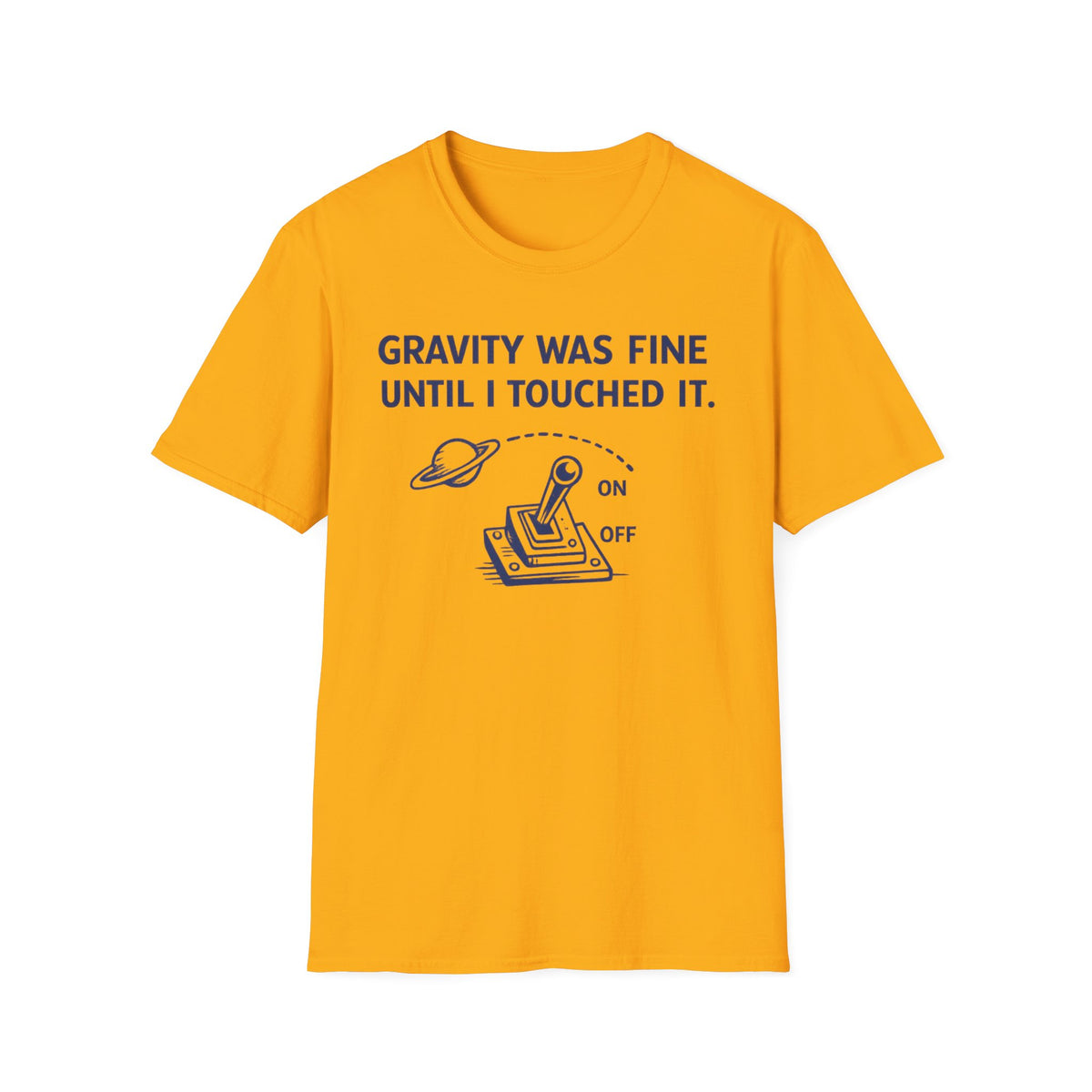 T-Shirt — "Gravity Was Fine Until I Touched It" Funny Science Graphic Tee