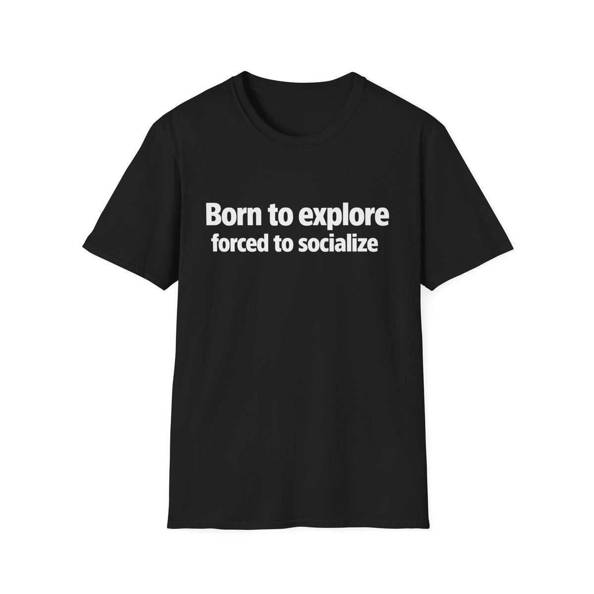 Born to Explore T-Shirt — "Born to explore, forced to socialize" Adventure Graphic Tee