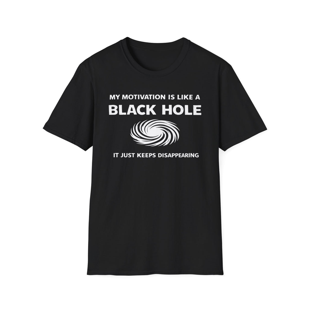 T-Shirt — "My Motivation Is Like a Black Hole" Funny Sarcastic Graphic Tee