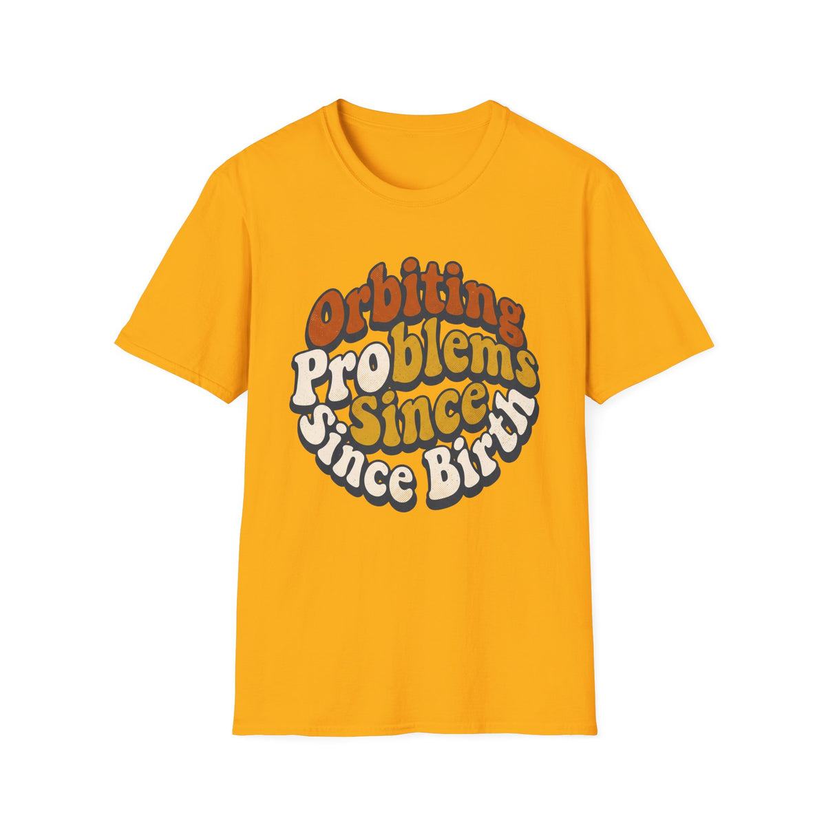 Orbiting Problems Since Birth T‑Shirt — Retro Groovy Graphic Tee