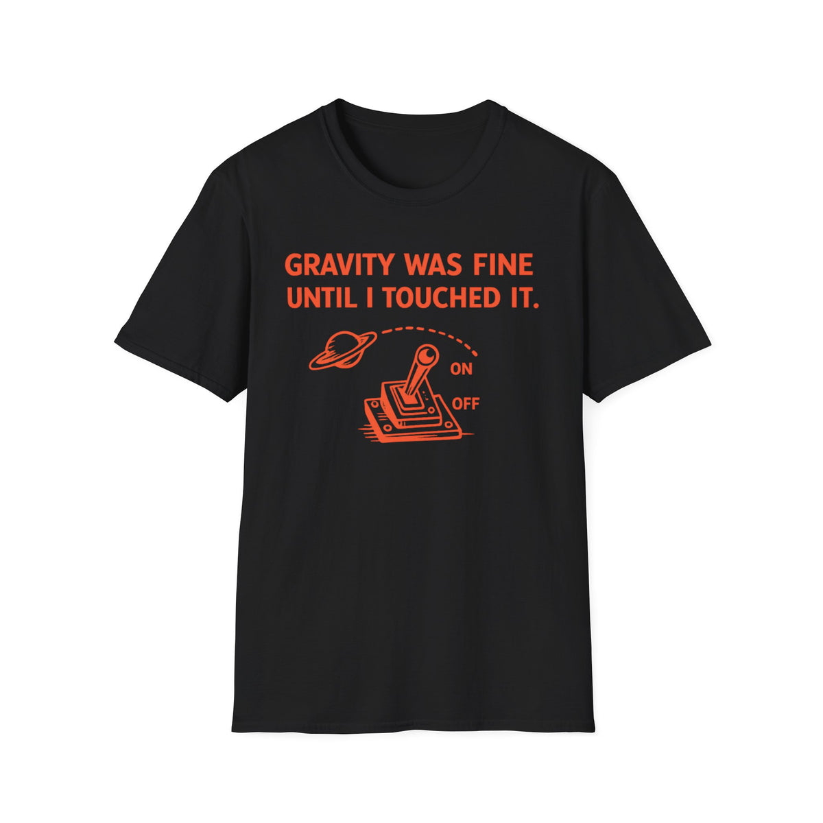 T-Shirt — "Gravity Was Fine Until I Touched It" Funny Science Graphic Tee