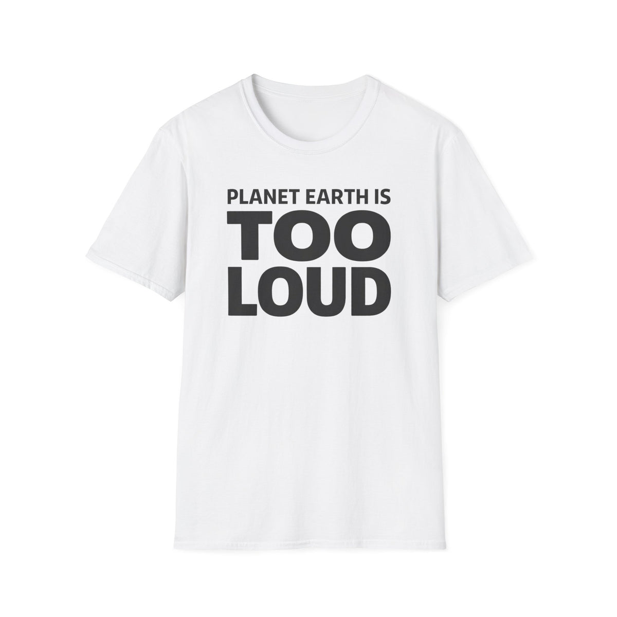 T-Shirt — Planet Earth Is TOO LOUD Graphic Tee