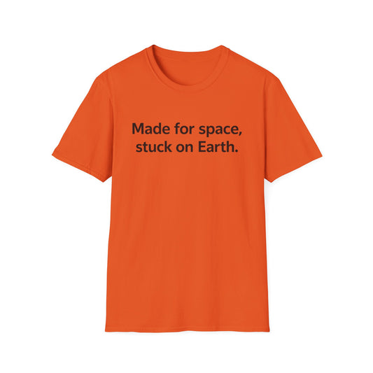 Space Lover T-Shirt — "Made for space, stuck on Earth." Graphic Tee