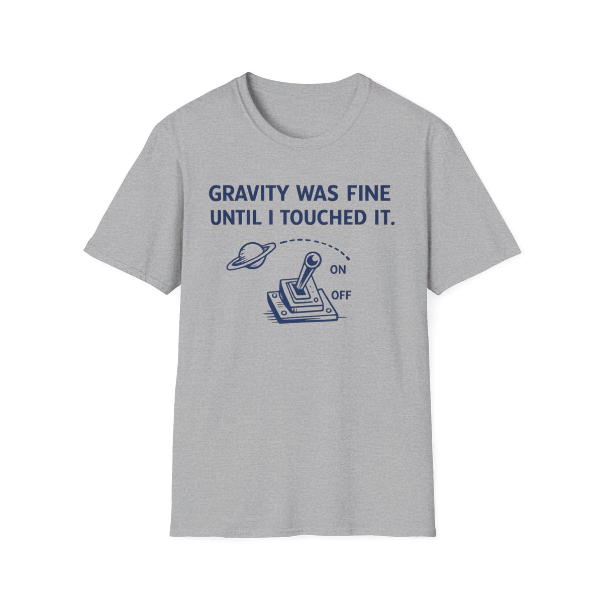 T-Shirt — "Gravity Was Fine Until I Touched It" Funny Science Graphic Tee