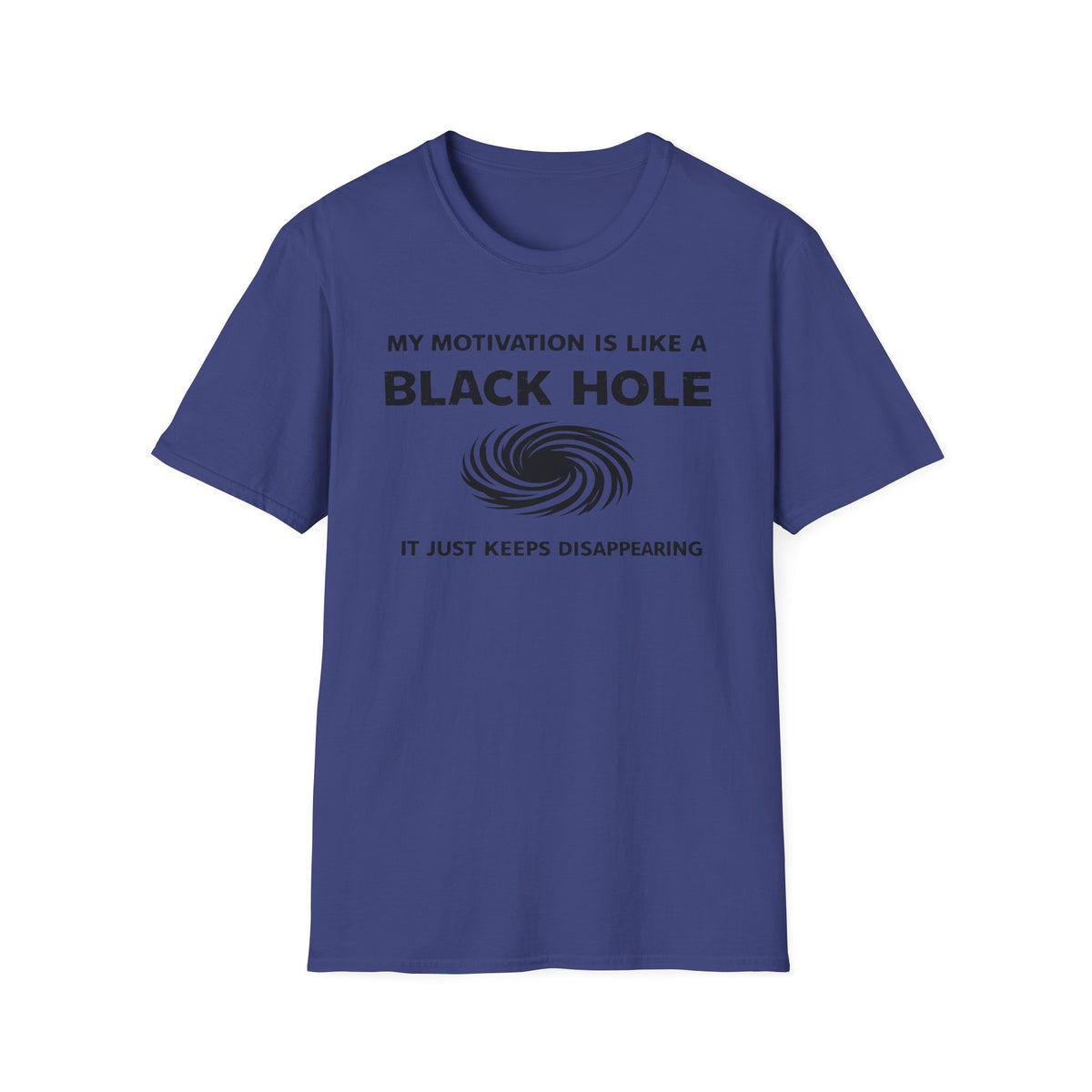 T-Shirt — "My Motivation Is Like a Black Hole" Funny Sarcastic Graphic Tee