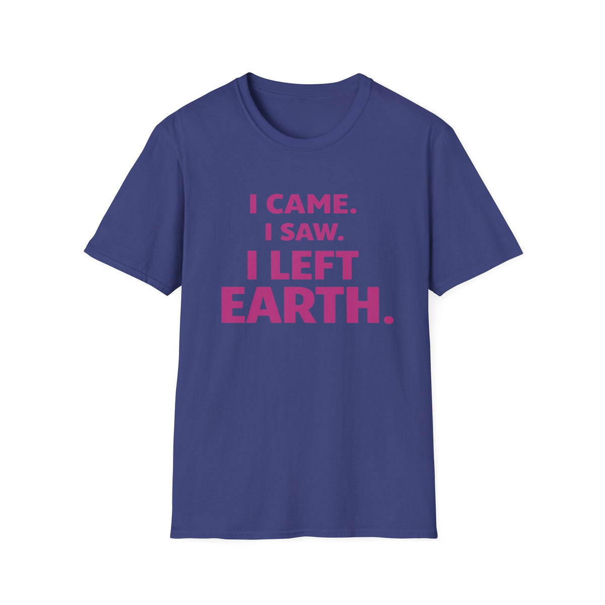 I Came I Saw I Left Earth T‑Shirt