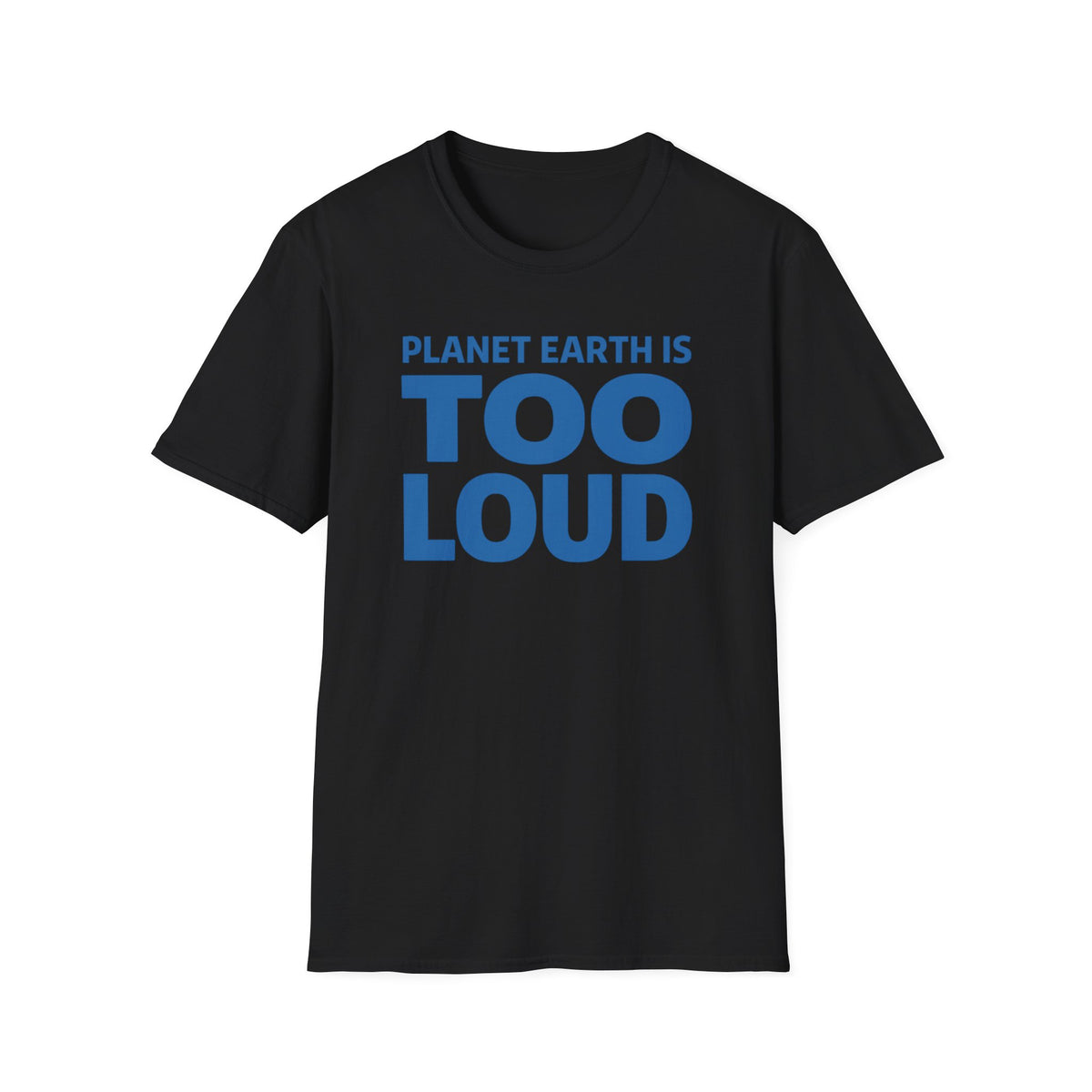 T-Shirt — Planet Earth Is TOO LOUD Graphic Tee
