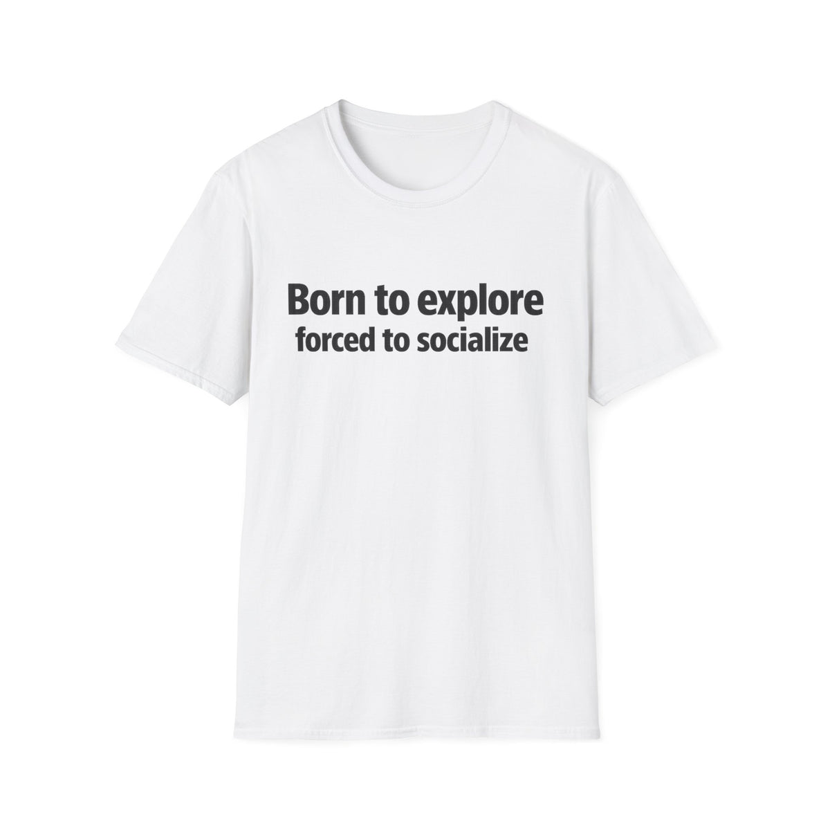 Born to Explore T-Shirt — "Born to explore, forced to socialize" Adventure Graphic Tee