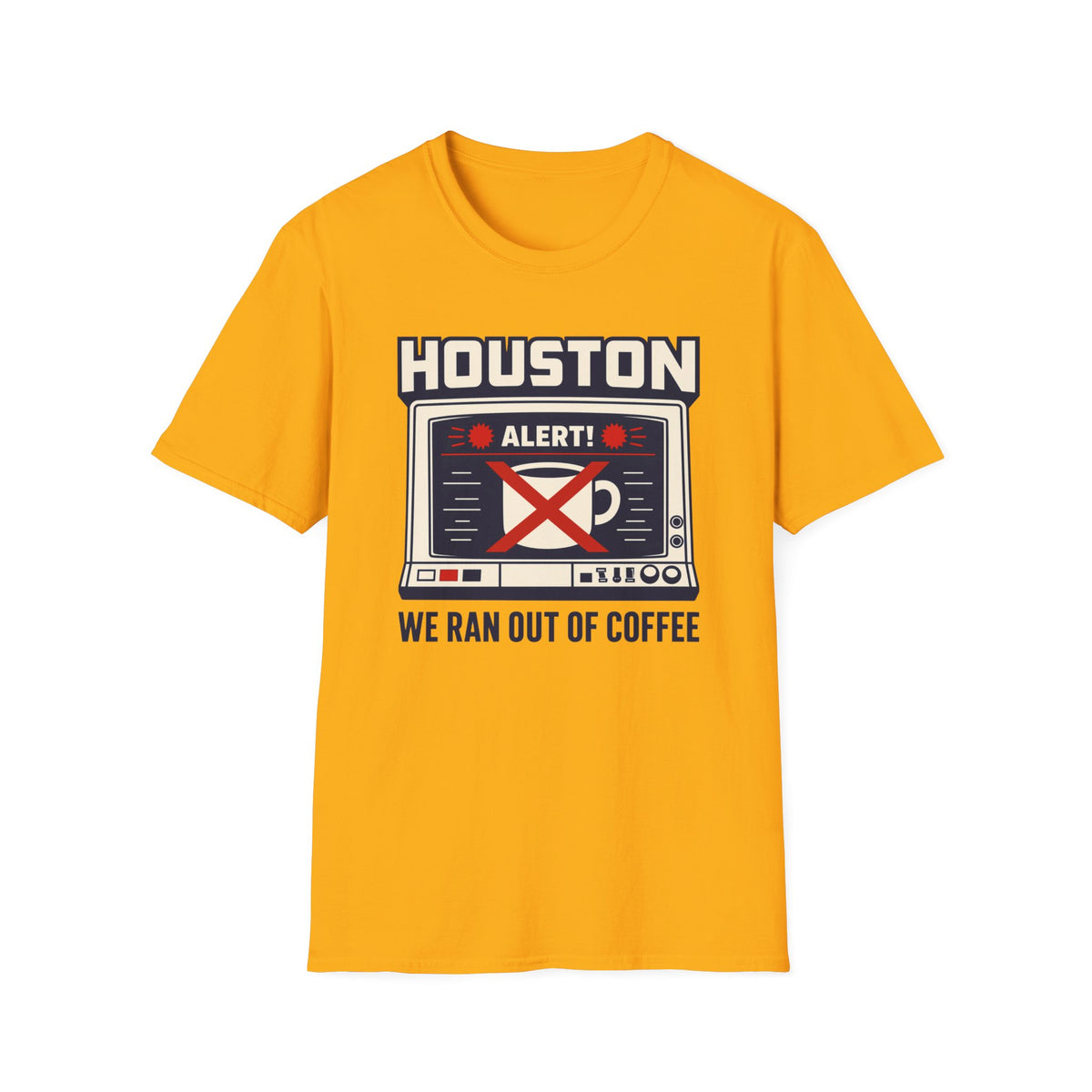 Houston Alert: We Ran Out of Coffee T-Shirt