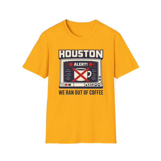Houston Alert: We Ran Out of Coffee T-Shirt