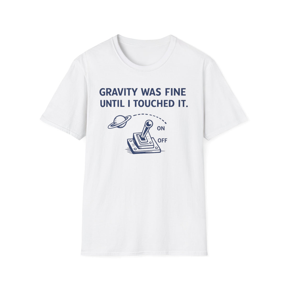 T-Shirt — "Gravity Was Fine Until I Touched It" Funny Science Graphic Tee