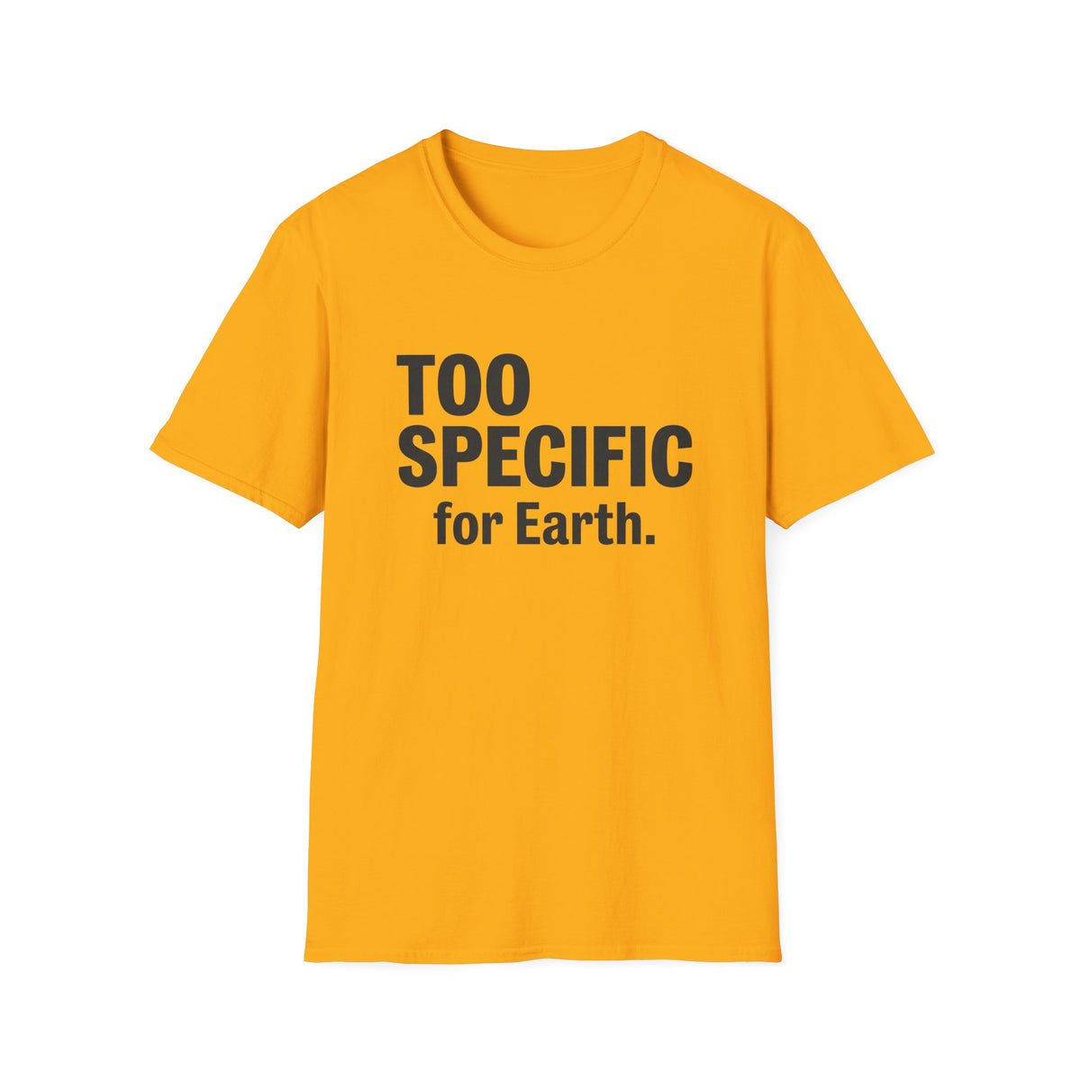 Too Specific for Earth T‑Shirt — Funny Nerdy Statement Tee